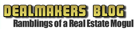 Dealmakers Blog – Ramblings of a Real Estate Mogul